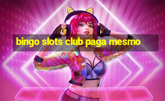 bingo slots club paga mesmo