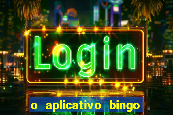 o aplicativo bingo paga mesmo