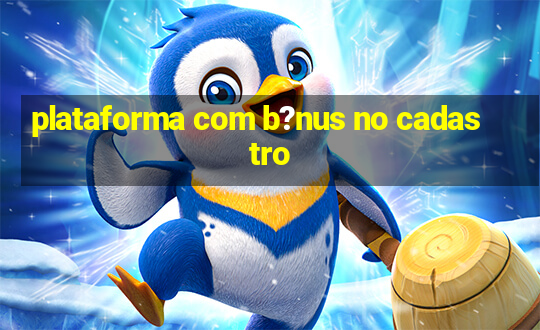 plataforma com b?nus no cadastro