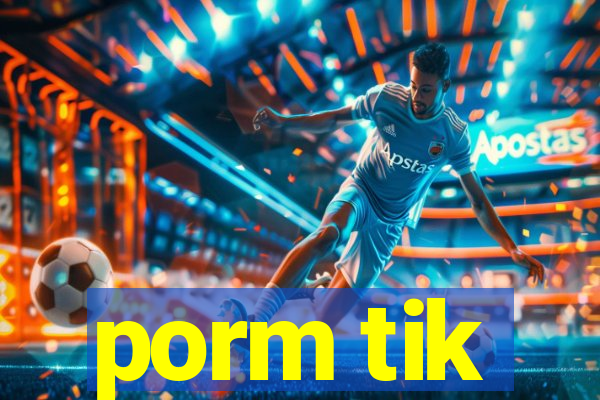 porm tik