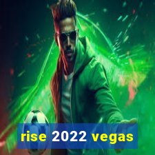 rise 2022 vegas