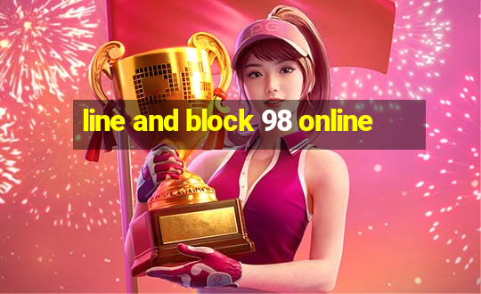 line and block 98 online