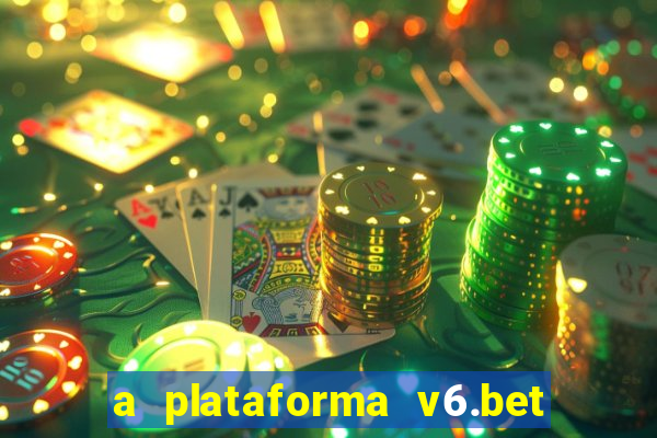 a plataforma v6.bet é confiável