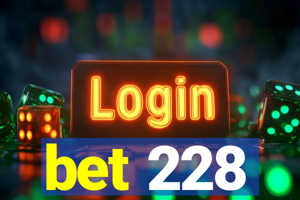 bet 228