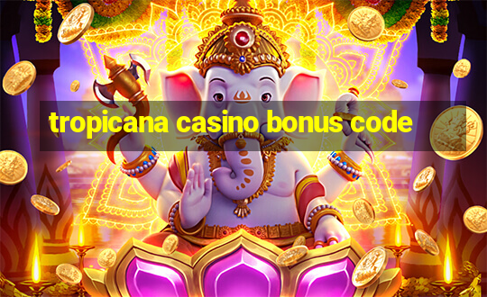 tropicana casino bonus code