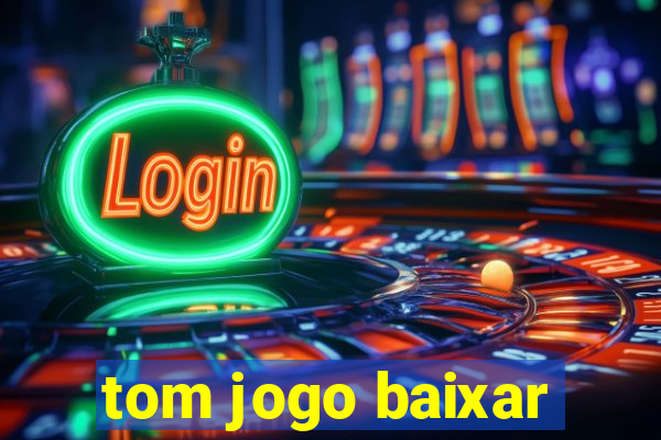 tom jogo baixar