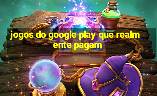 jogos do google play que realmente pagam