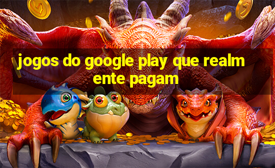 jogos do google play que realmente pagam