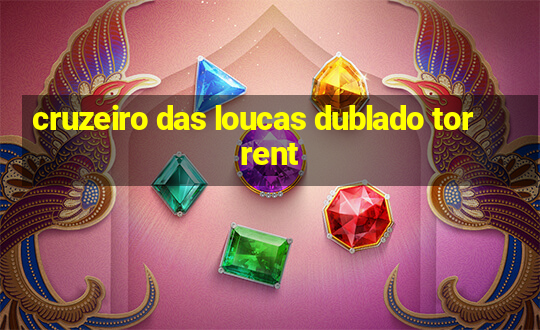 cruzeiro das loucas dublado torrent