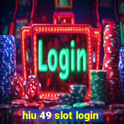 hiu 49 slot login