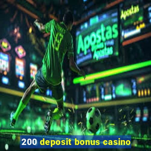 200 deposit bonus casino