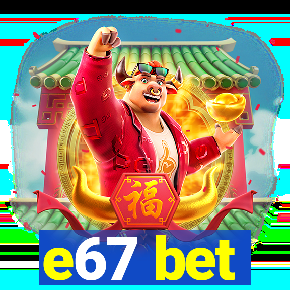 e67 bet