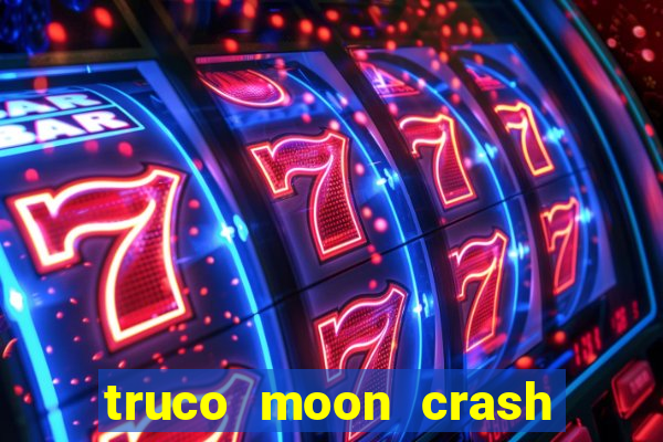 truco moon crash and p