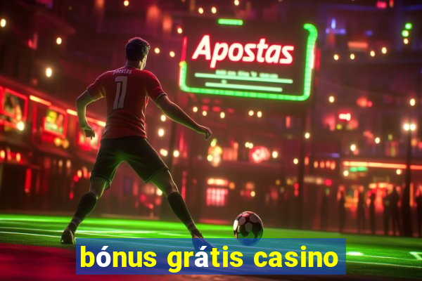 bónus grátis casino