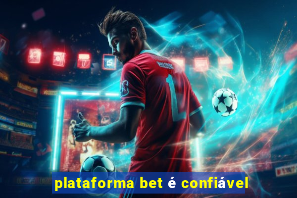 plataforma bet é confiável