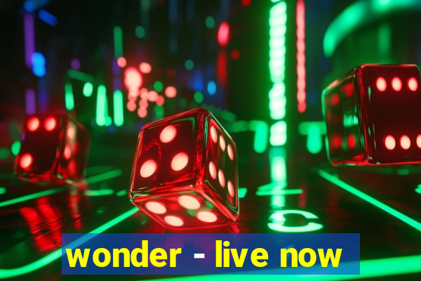 wonder - live now