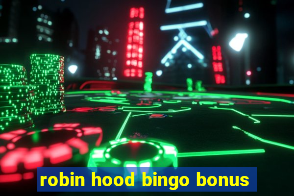 robin hood bingo bonus