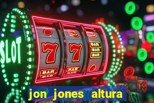 jon jones altura é peso