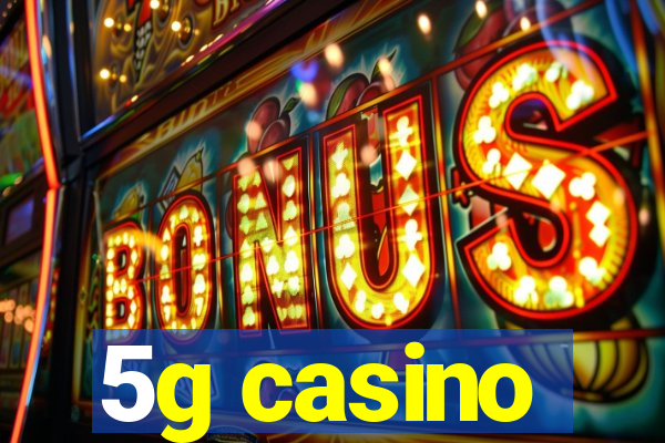 5g casino