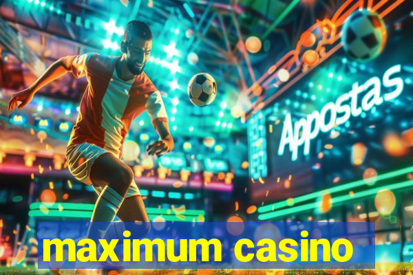 maximum casino