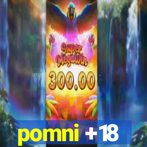 pomni +18