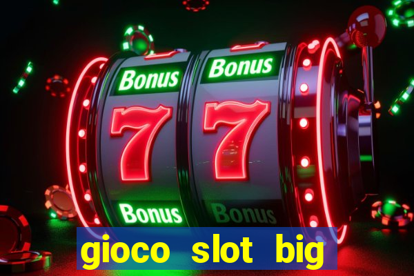 gioco slot big easy gratis