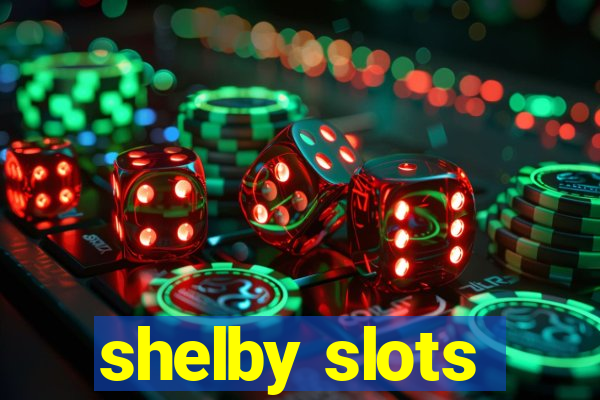 shelby slots