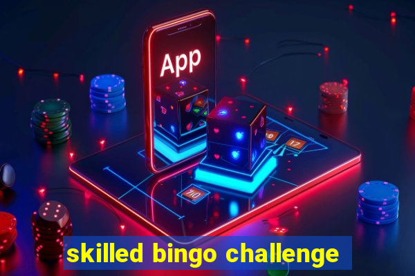 skilled bingo challenge