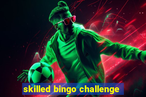 skilled bingo challenge