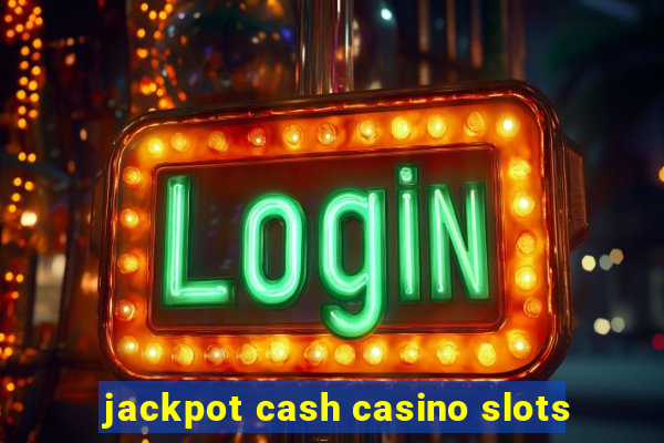 jackpot cash casino slots