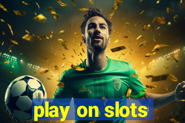 play on slots