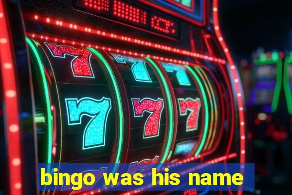 bingo was his name