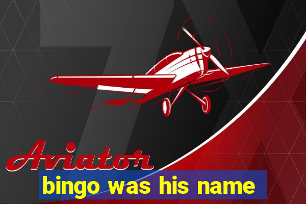 bingo was his name