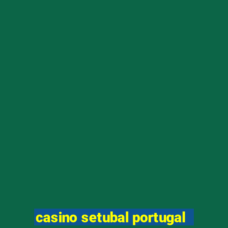 casino setubal portugal