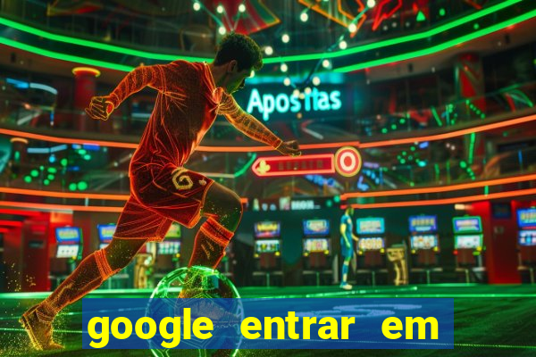 google entrar em jogo de c****