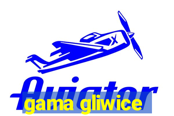 gama gliwice