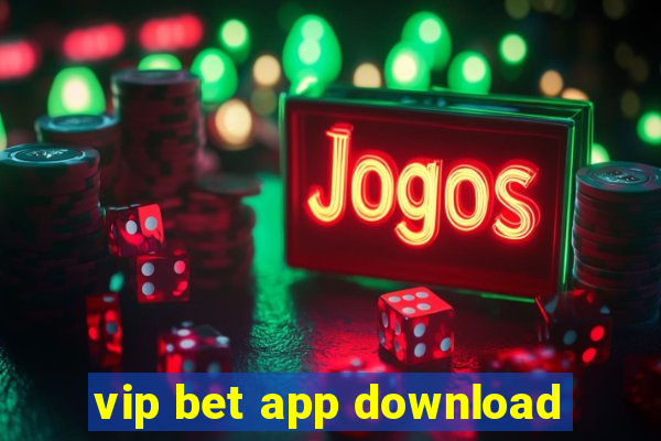 vip bet app download