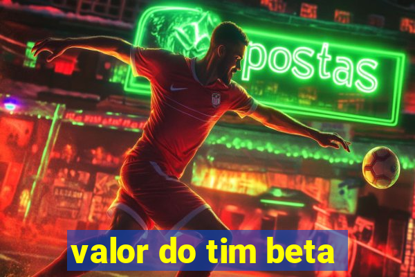 valor do tim beta