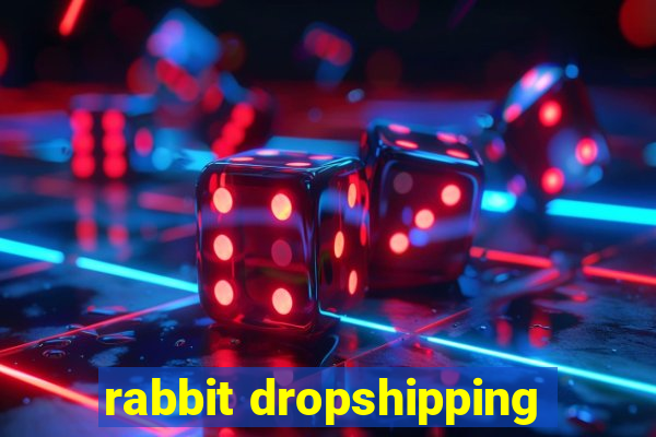 rabbit dropshipping