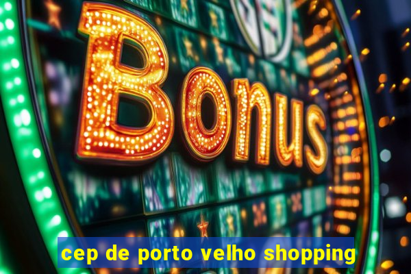 cep de porto velho shopping