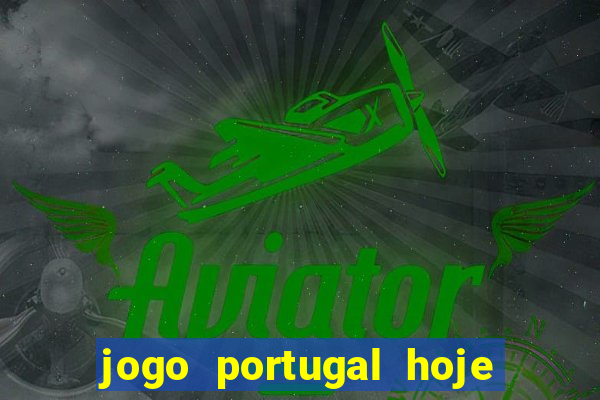 jogo portugal hoje onde assistir