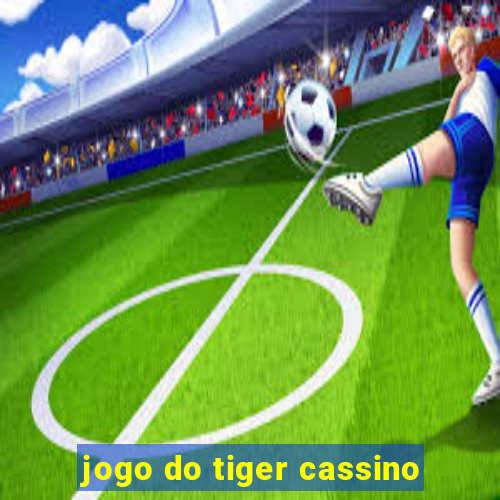 jogo do tiger cassino