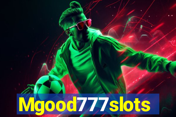 Mgood777slots