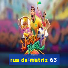 rua da matriz 63