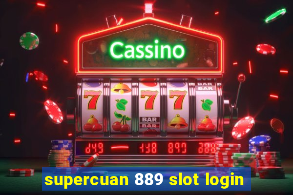 supercuan 889 slot login