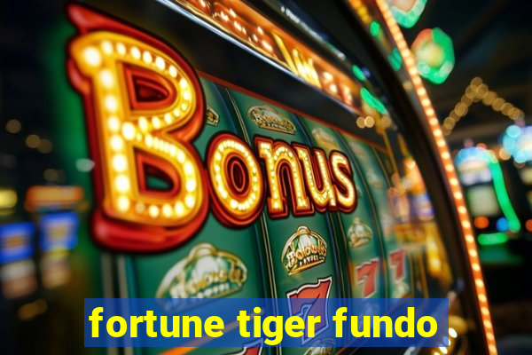 fortune tiger fundo