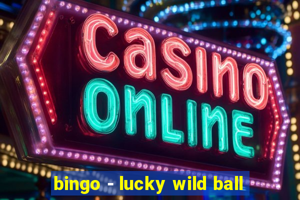 bingo - lucky wild ball