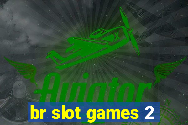 br slot games 2