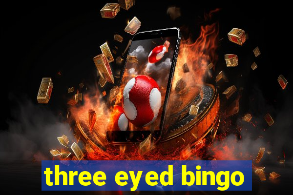 three eyed bingo