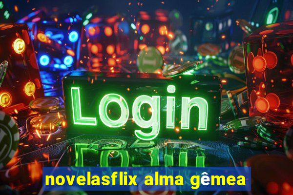 novelasflix alma gêmea